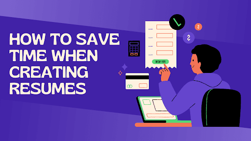 How to Save Time When Creating Resumes